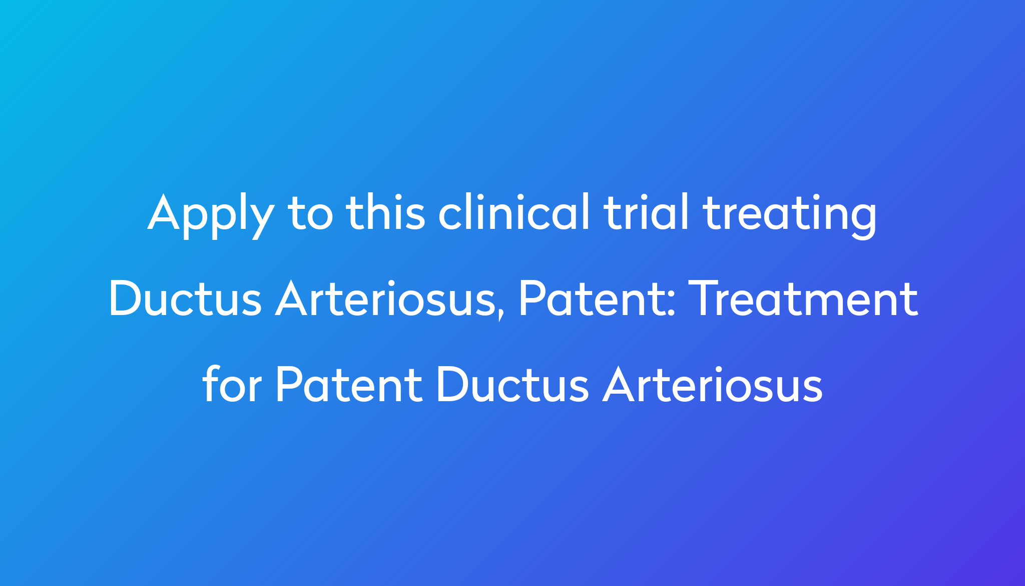 treatment-for-patent-ductus-arteriosus-clinical-trial-2023-power